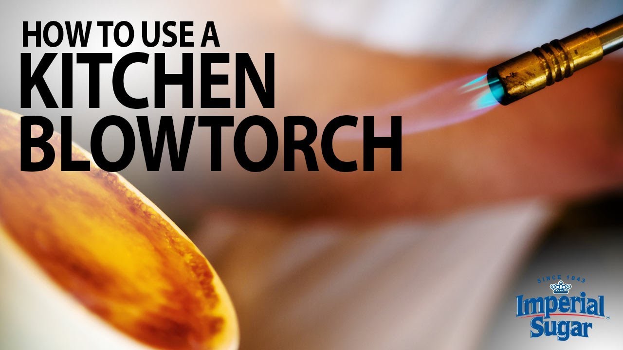 How to Use a Kitchen Blowtorch