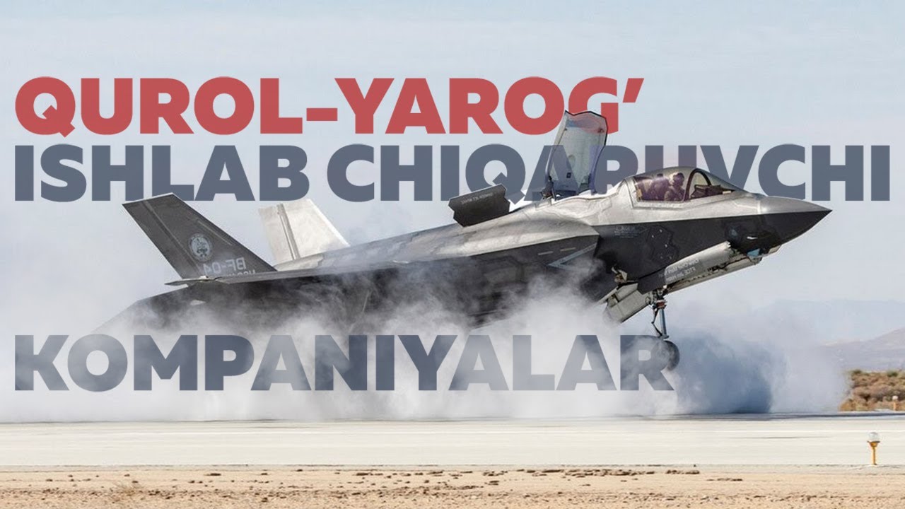 Eng yirik qurol-yarog' sotuvchi kompaniyalar / Jahon qurol bozori kimning iznida?