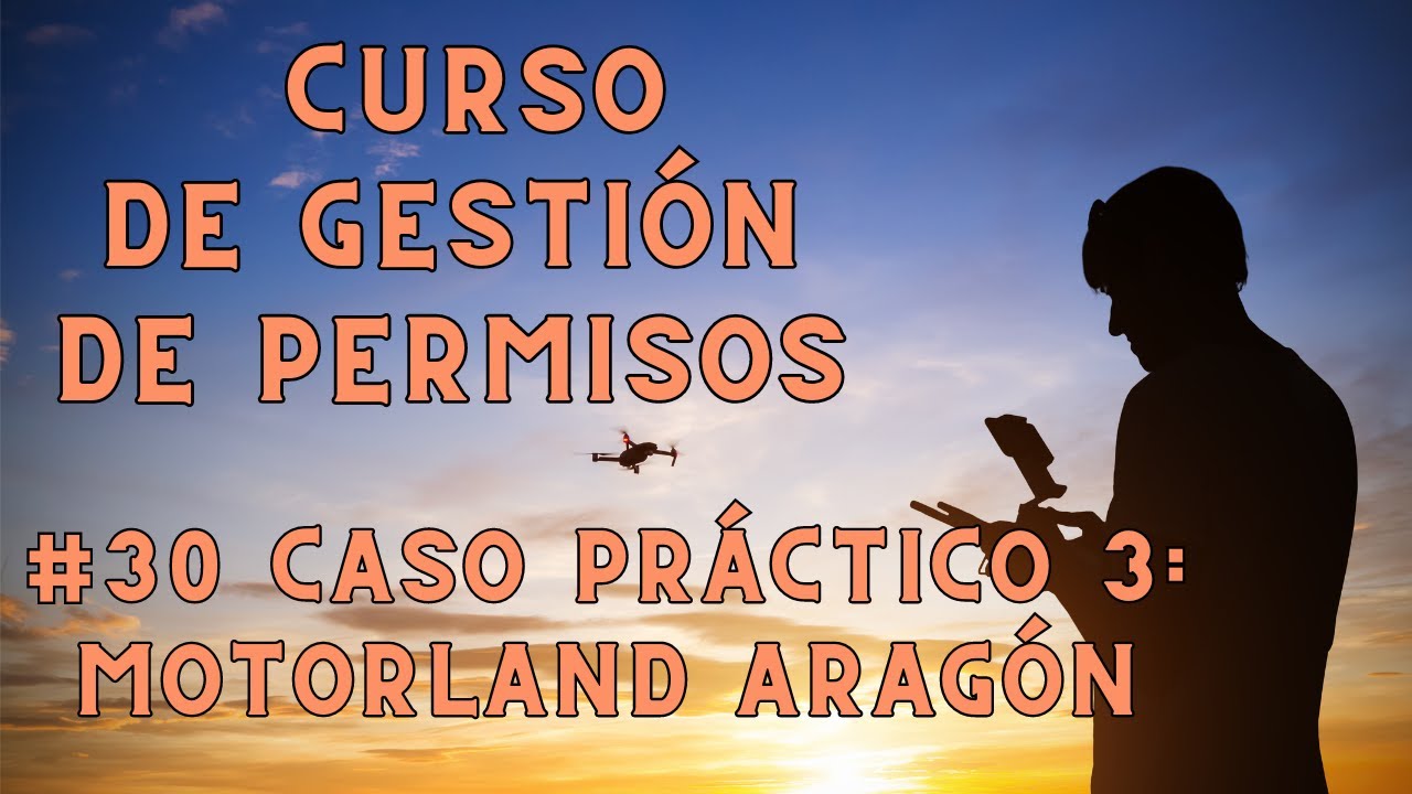 #30 Caso práctico 3: Vuelo en Motorland Aragón (Alcañiz) | Curso de Gestión de PERMISOS con DRONES