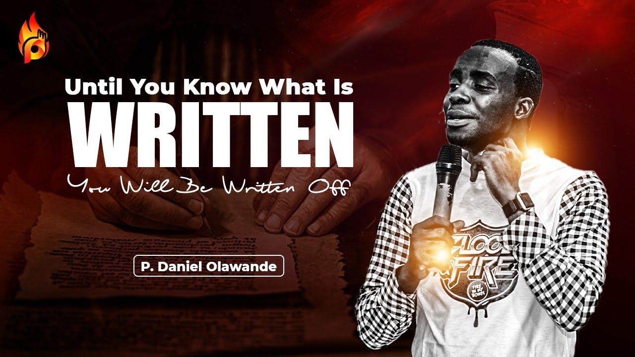 UNTIL YOU KNOW WHAT IS WRITTEN YOU WILL BE WRITTEN OFF | P.Daniel Olawande