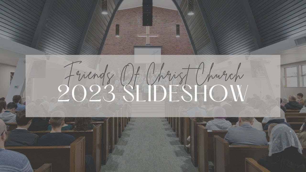 Friends of Christ Church Slideshow 2023.