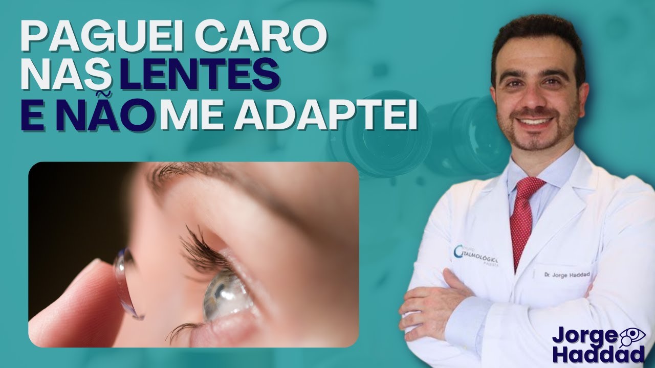 PAGUEI CARO NAS LENTES E NÃO ME ADAPTEI! ( DR JORGE RESPONDE )