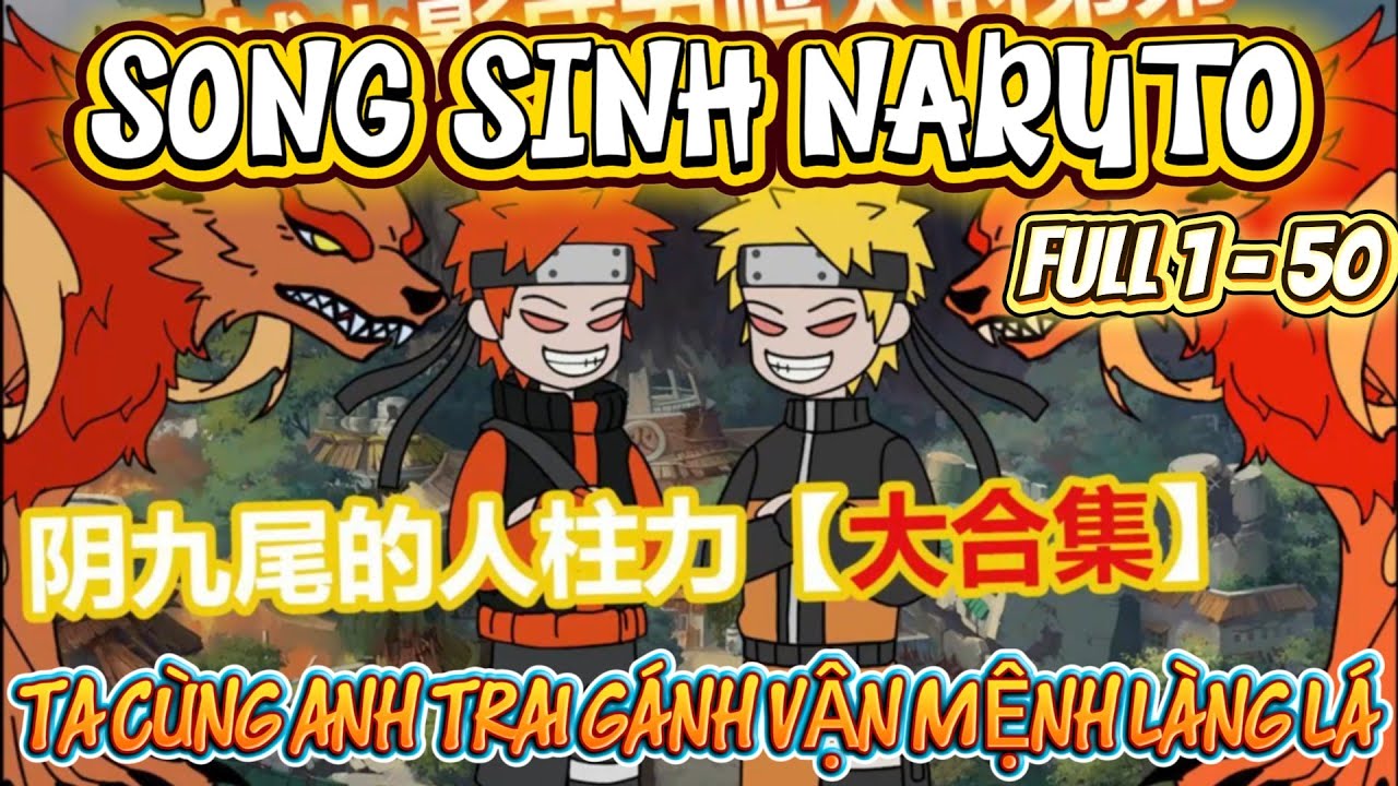 FULL 1 - 50 | SONG SINH NARUTO - TA CÙNG ANH TRAI GÁNH VẬN MỆNH LÀNG LÁ | LONG VIETSUB