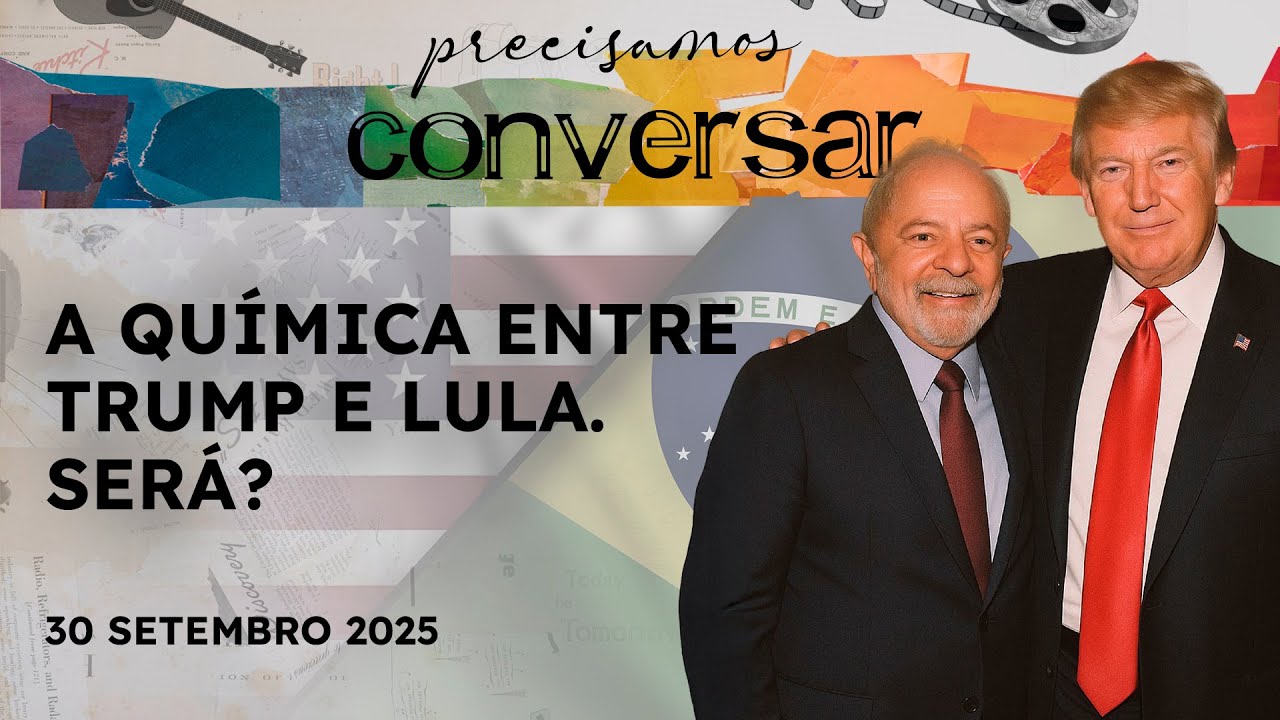 PRECISAMOS CONVERSAR - 30/9/25 - QUÍMICA ENTRE TRUMP E LULA, TRETA NO HARRY POTTER E BRIGITTE MACRON