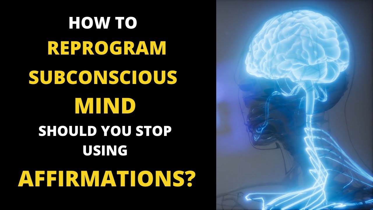 How To Reprogram Subconscious Mind: Should You Stop Using Affirmations?