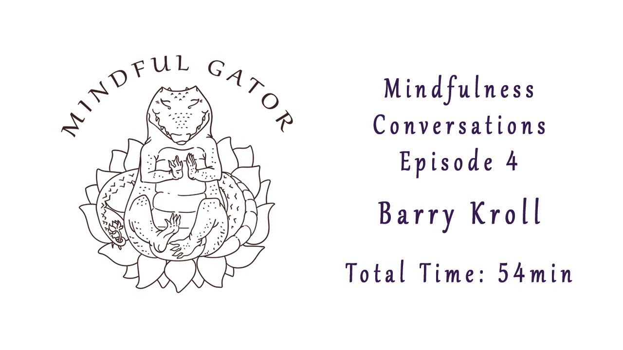 Mindfulness Conversations, Episode 4: Barry Kroll