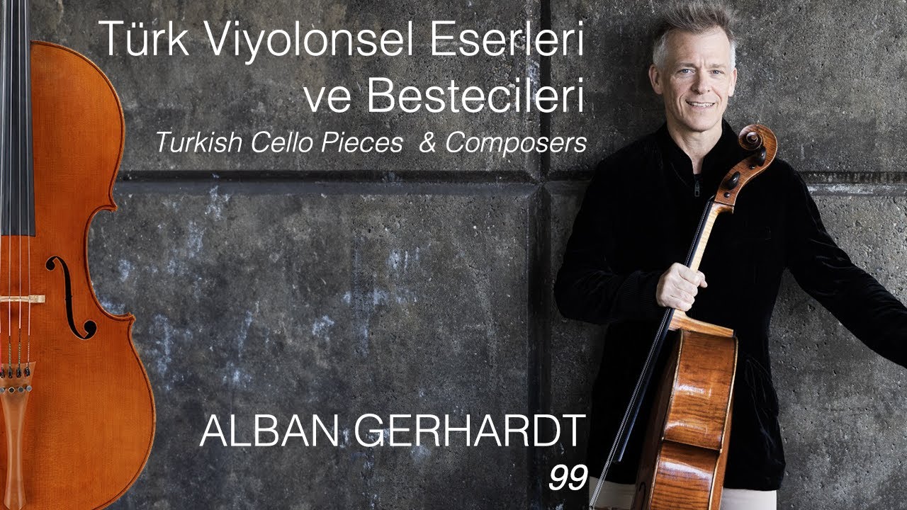 Alban Gerhardt /Türk Viyolonsel Eserleri ve Bestecileri 99.B/Turkish Cello Pieces & Composers E.99