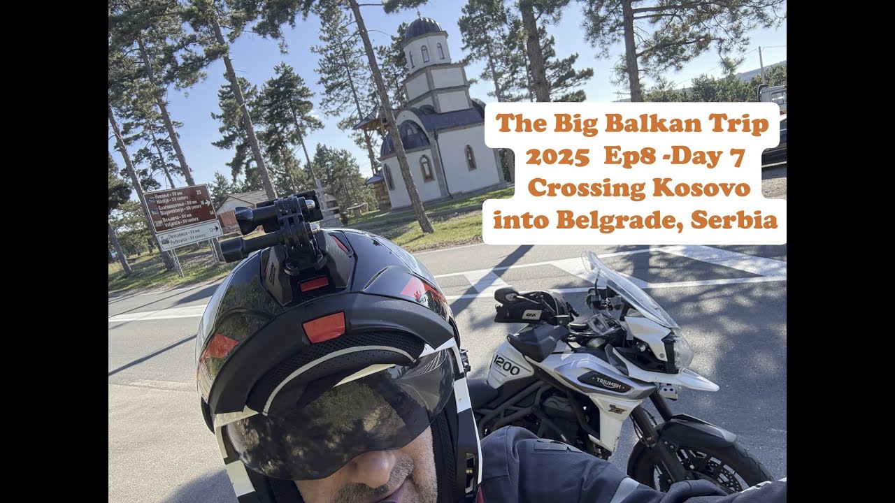 The Big Balkan Motorcycle Tour 2025 - EP8 - Day 7 : Albania, through Kosovo into Serbia to Belgrade