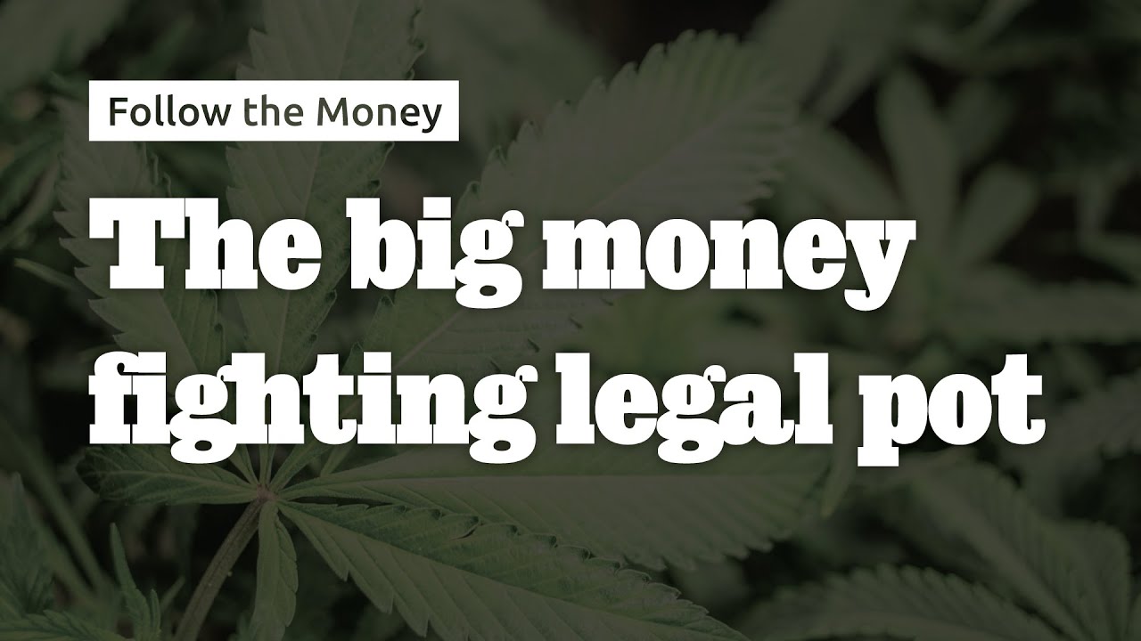 The Big Money Fighting Legal Pot - Follow the Money #7