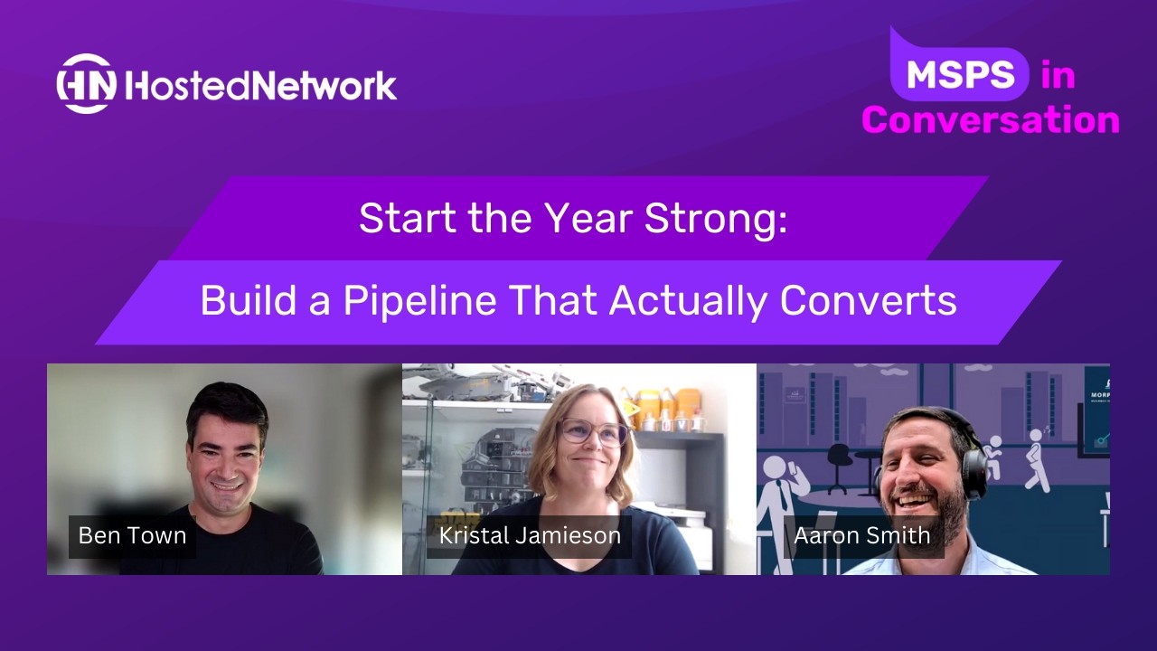 Start the Year Strong: Build a Pipeline That Actually Converts | MSPs in Conversation
