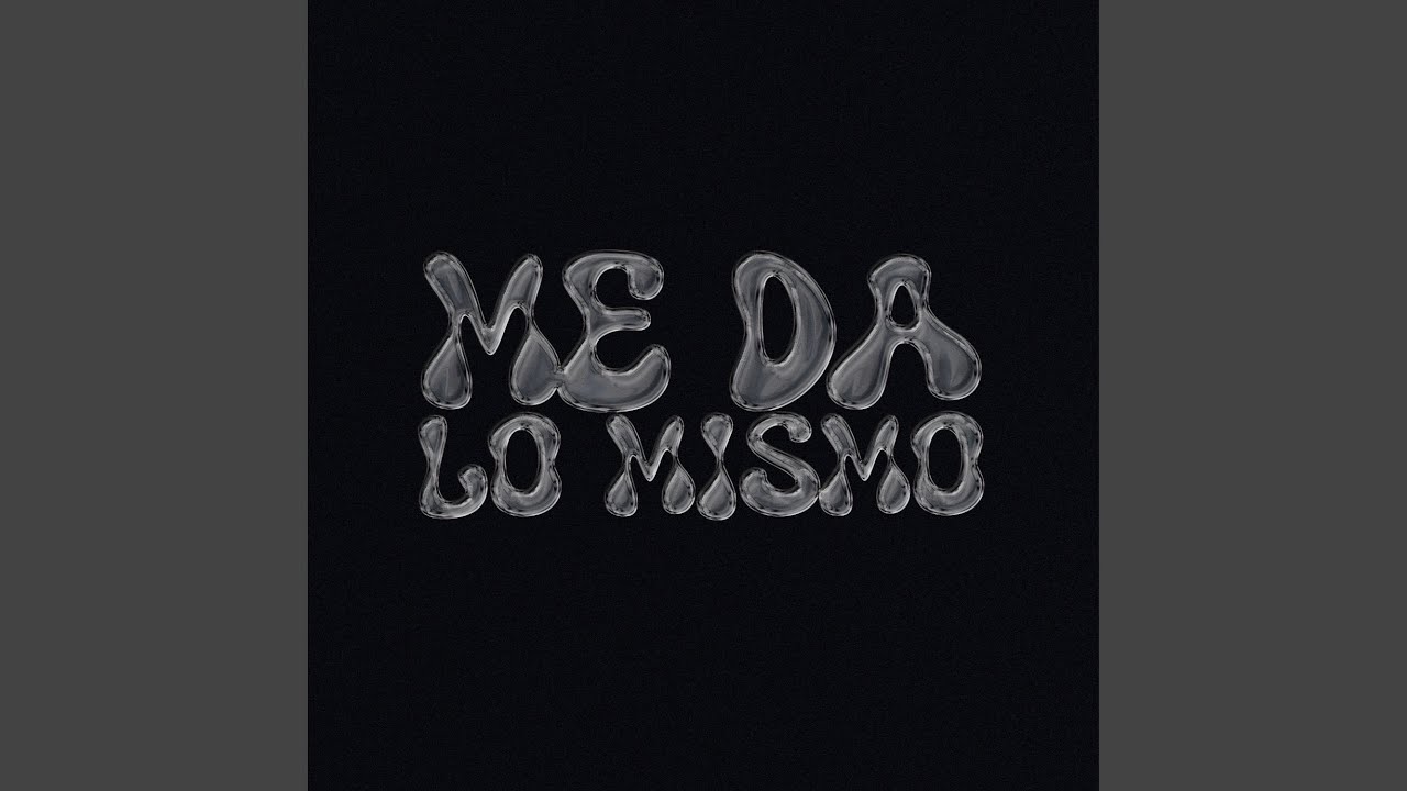 Me Da Lo Mismo