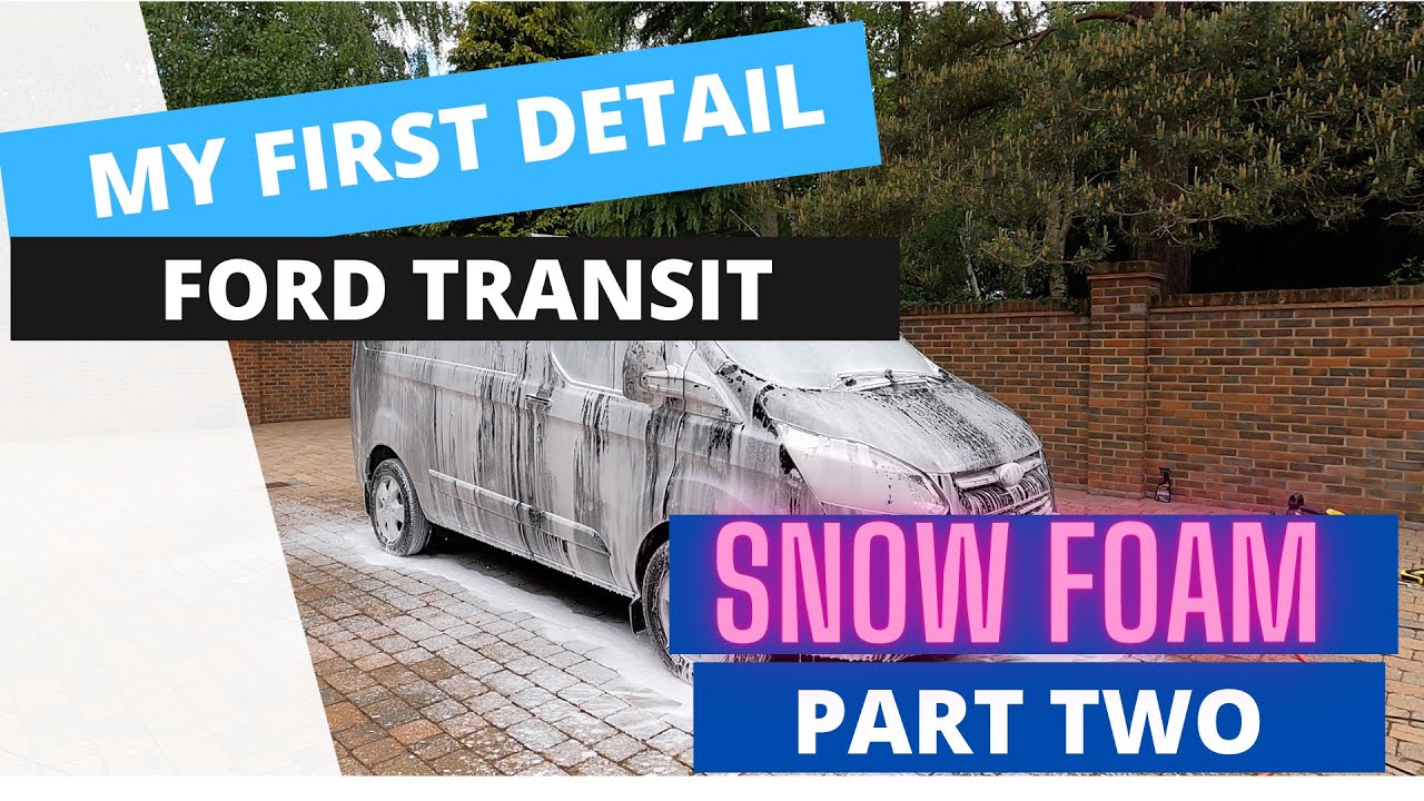 My First Detail! Ford Transit custom, Part Two SNOW FOAM