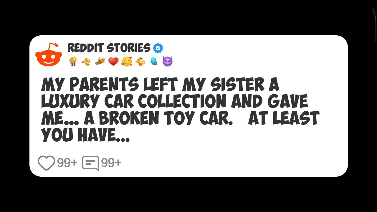 My Parents Left My Sister a Luxury Car Collection and Gave Me… a Broken Toy Car. ‘At Least #reddit 