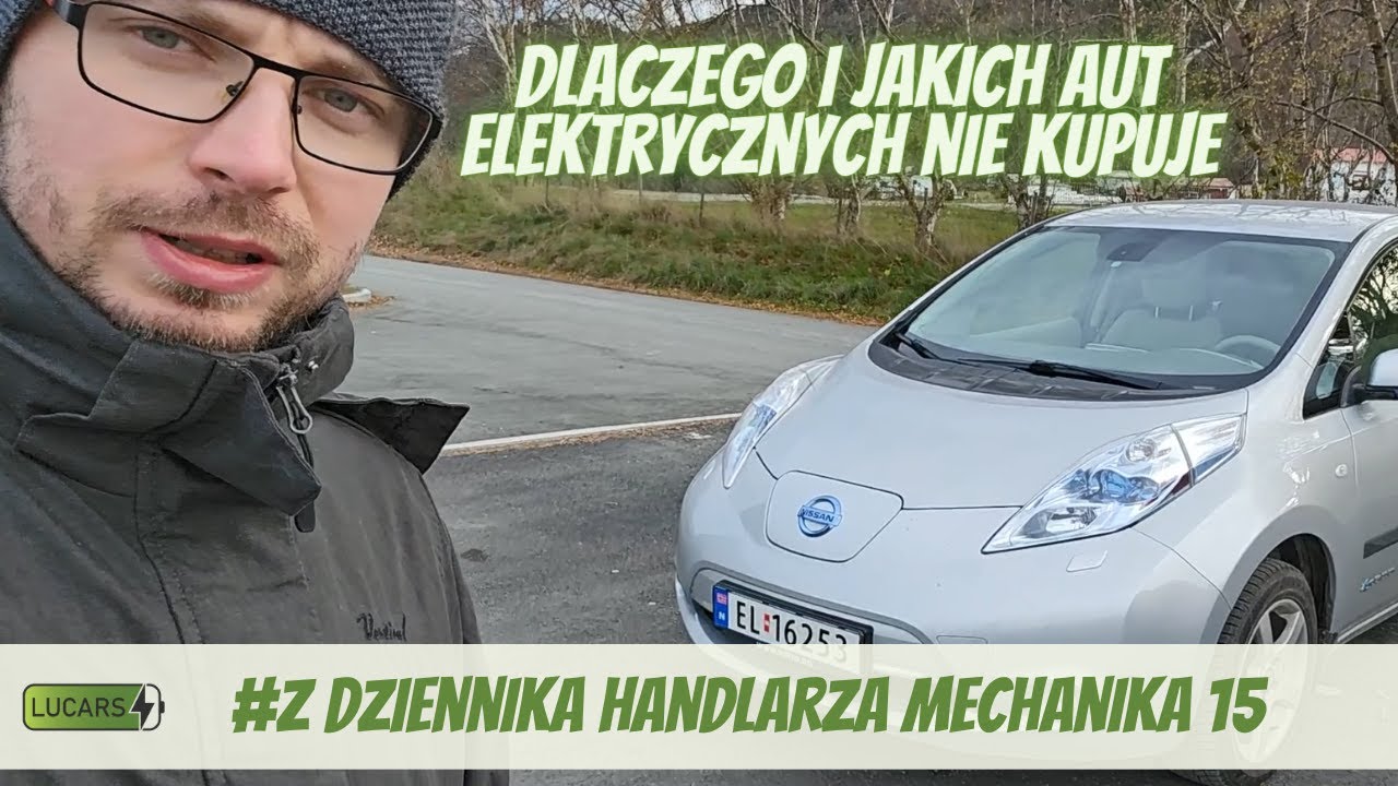 Dlaczego i jakich aut elektrycznych  nie kupuje oraz Leaf na handel  