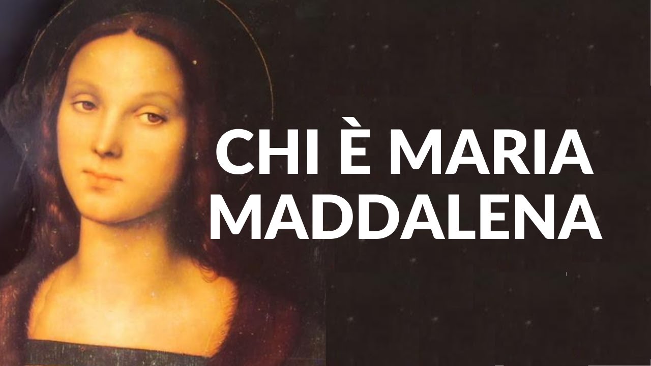 CHI ERA DAVVERO MARIA MADDALENA