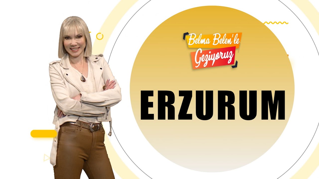 ERZURUM -NARMAN - TORTUM  BELMA BELEN'LE GEZİYORUZ