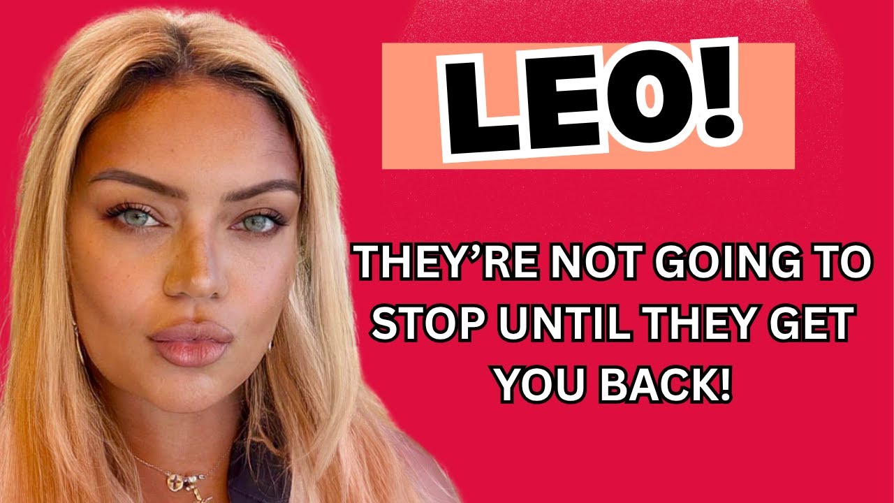 LEO THIS PERSON IS NOT GOING TO STOP UNTIL THEY GET YOU BACK!