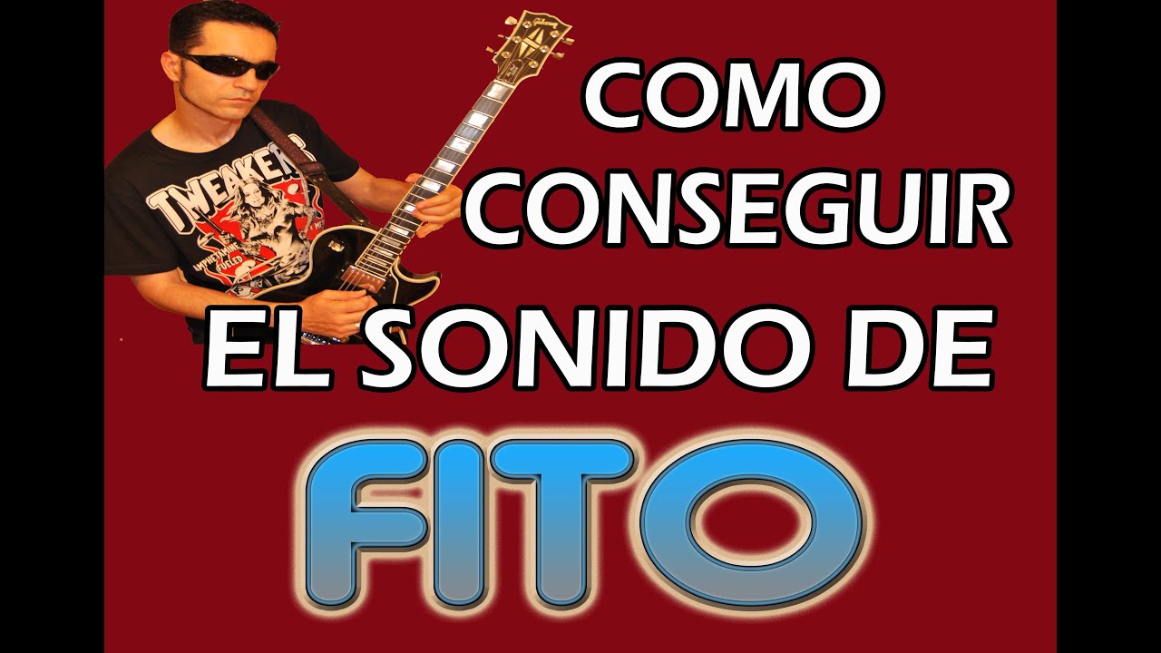 POR QUÉ FITO TOCA CON TAN POCA DISTORSIÓN Y COMO CONSEGUIR SU SONIDO DE GUITARRA (DE PLATERO A HOY)