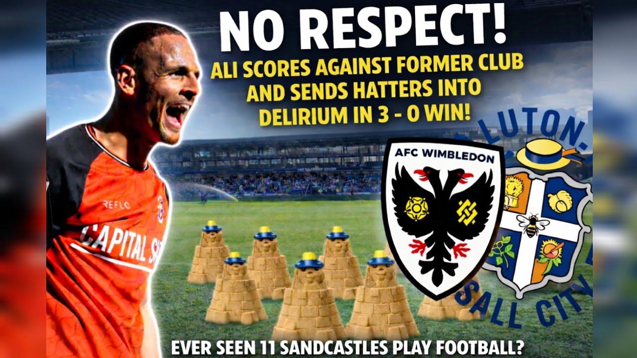 ALI SCORES AS LUTON RUN RIOT OVER WOEFUL WOMBLES! AFC WIMBLEDON V LUTON TOWN! 