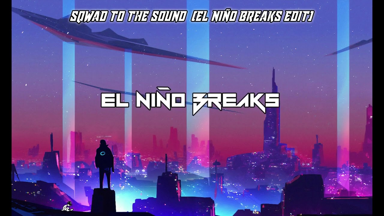 SQWAD TO THE SOUND (EL NIÑO BREAKS EDIT)