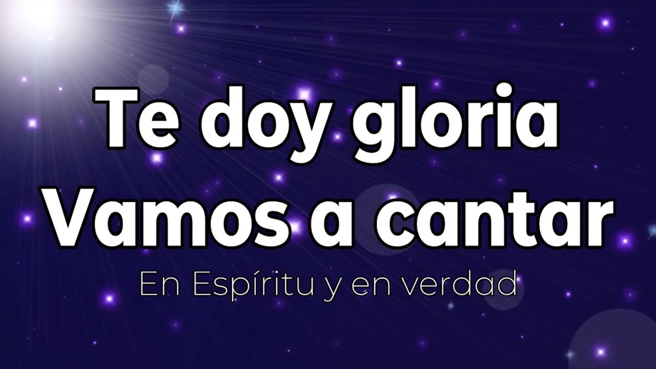 Te doy gloria / Vamos a cantar (pista/karaoke/acordes) Tono mujer