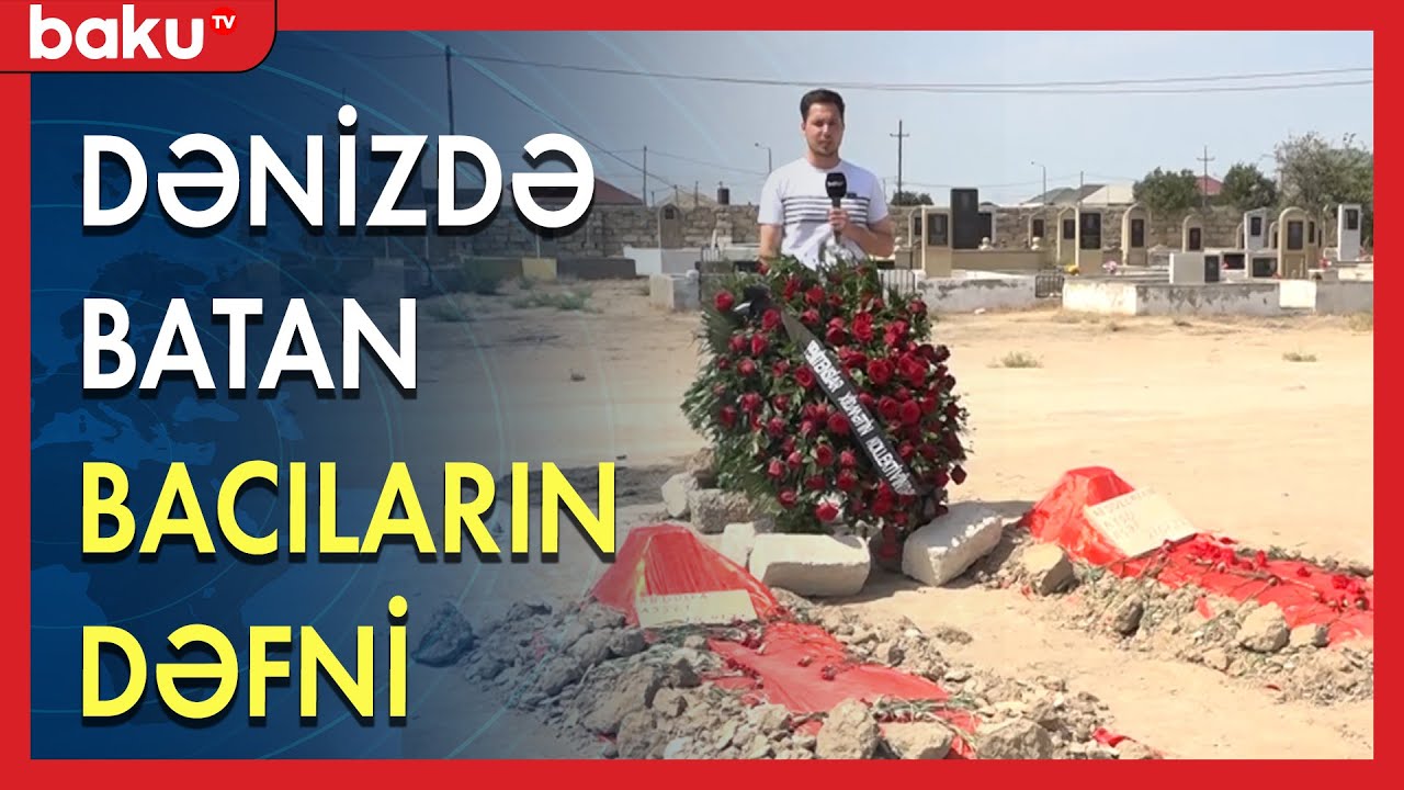 Dənizdə batan bacıların dəfni - BAKU TV
