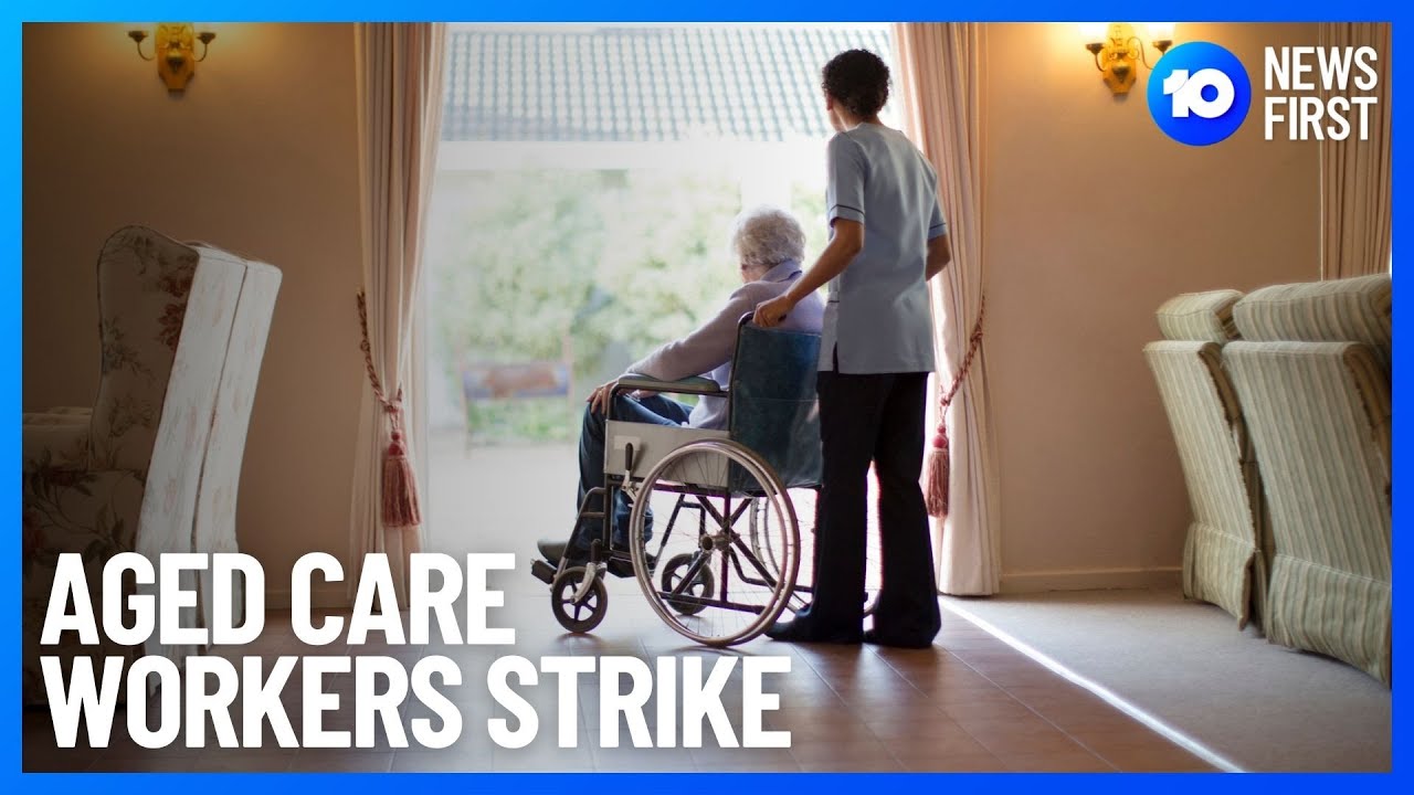 Aged Care Workers Strike In Queensland, SA and WA | 10 News First