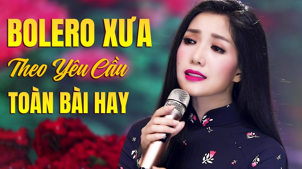 LK Bolero Xưa THEO YÊU CẦU CỦA KHÁN GIẢ Toàn Ca Khúc Hay - Nhạc Vàng Gây Mê Triệu Trái Tim