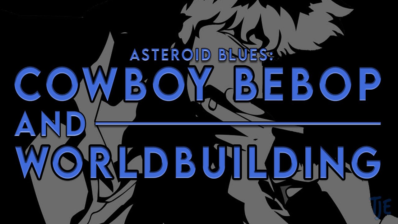 Asteroid Blues: Cowboy Bebop and Worldbuilding
