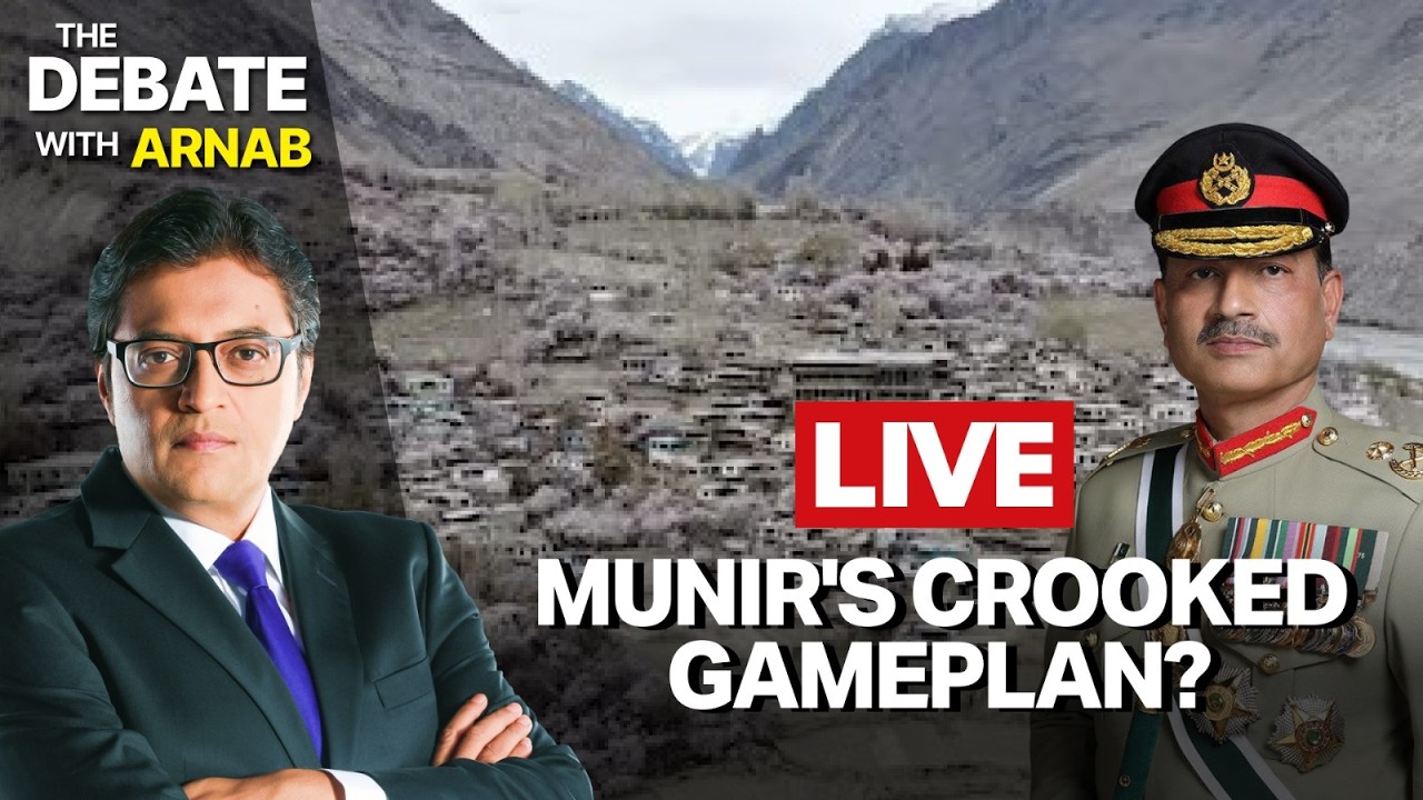 Debate With Arnab LIVE: What's Munir's New Game In Gilgit-Baltistan?