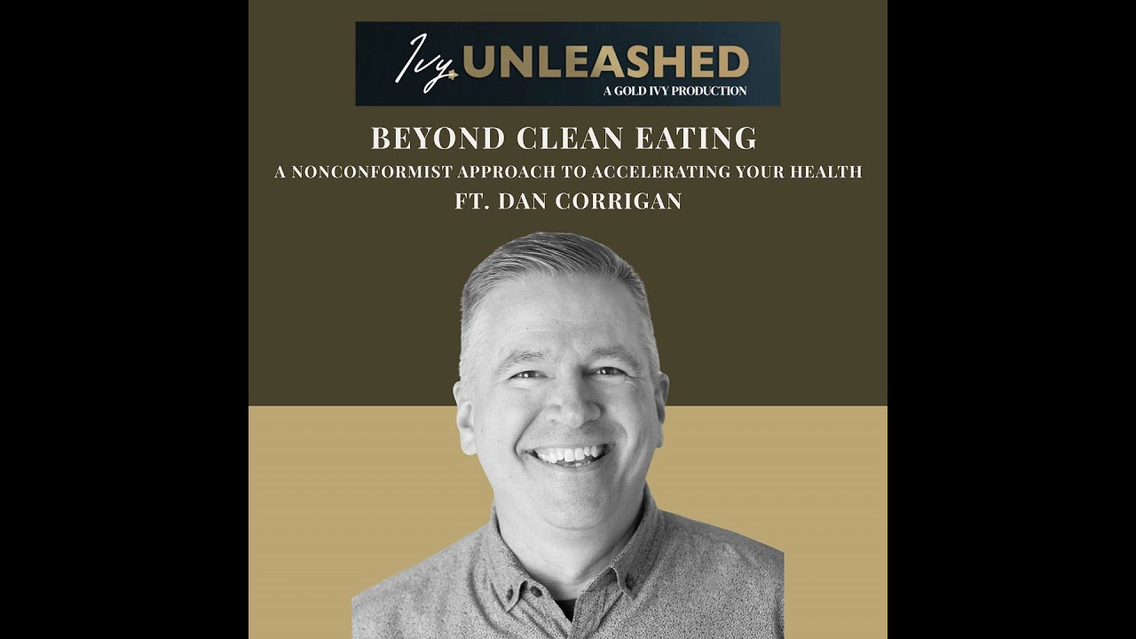 275. Beyond Clean Eating: A Nonconformist Approach to Accelerating Your Health ft. Dan Corrigan