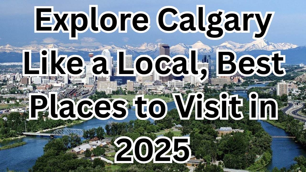 Explore Calgary Like a Local | Best Places to Visit in 2025