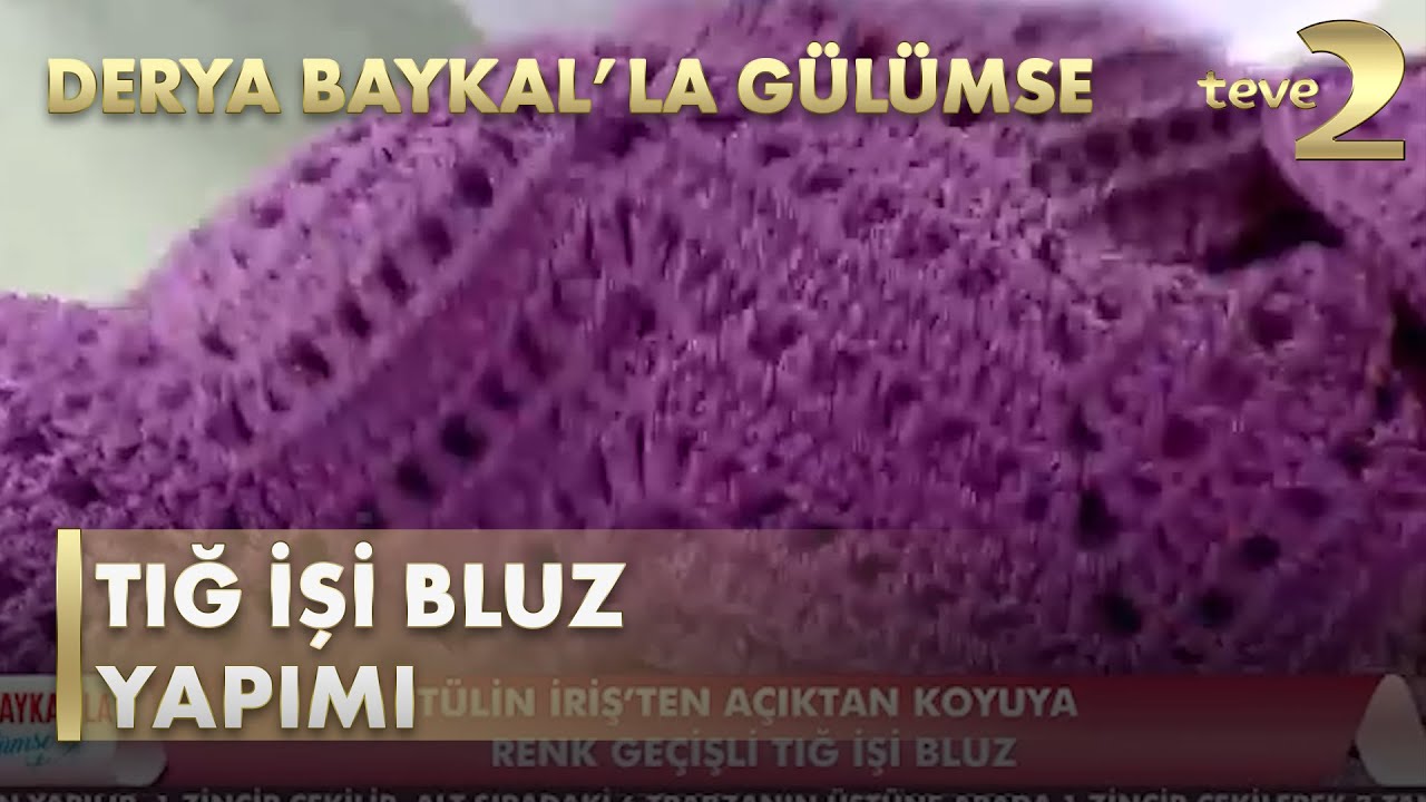 Derya Baykal'la Gülümse : Tığ İşi Bluz Yapımı