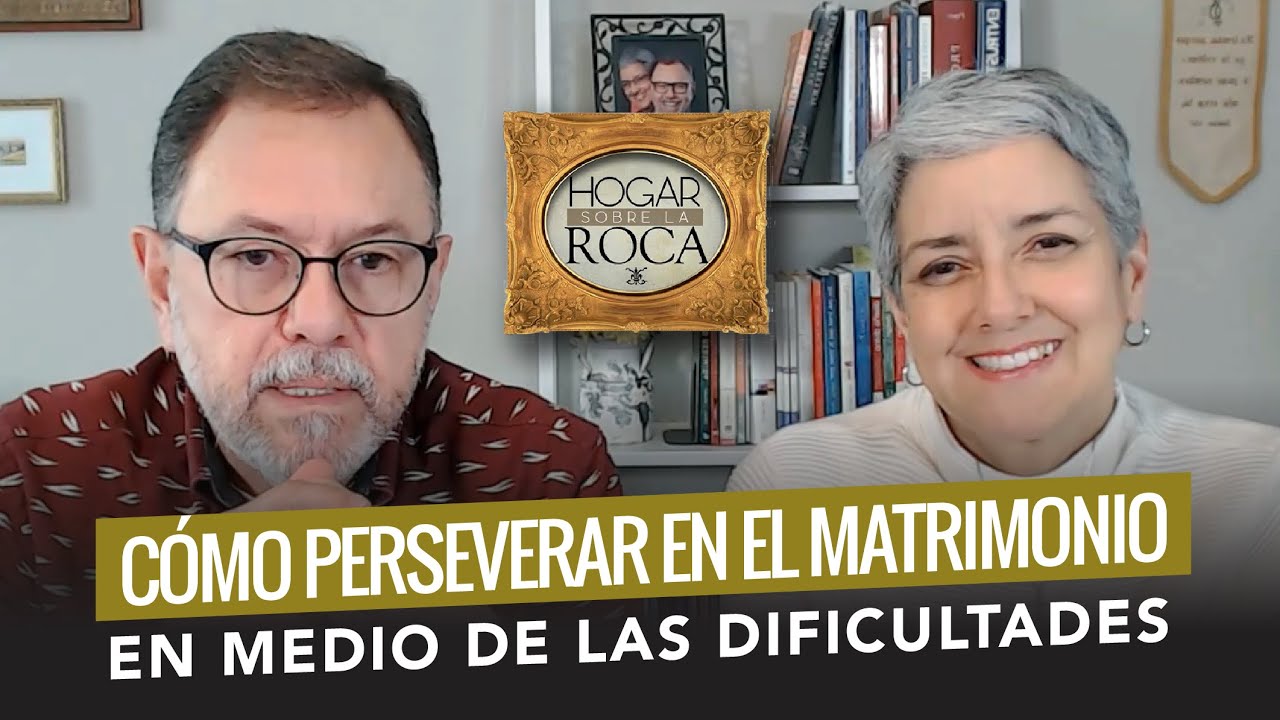 Cómo PERSEVERAR en el matrimonio en MEDIO de las DIFICULTADES | Hogar sobre la Roca