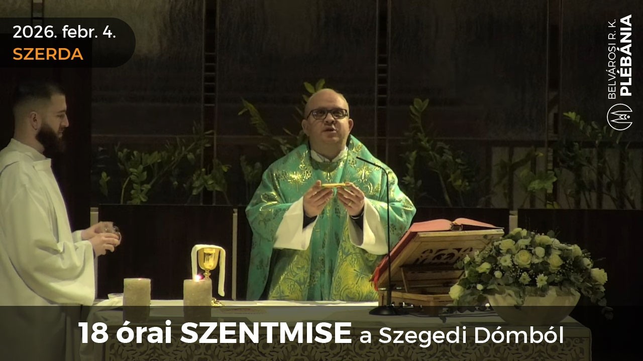 2026. február 4., szerda - 18 órai SZENTMISE a Szegedi Dómból
