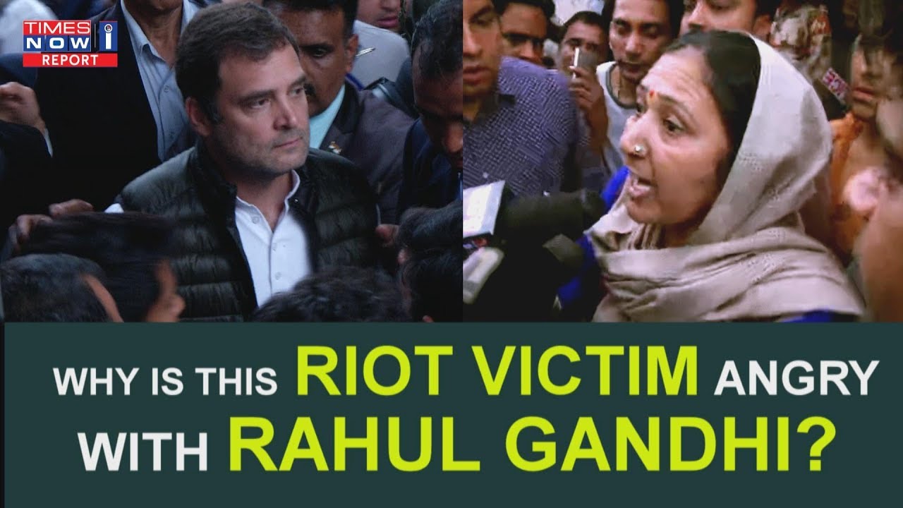 Delhi riot victim slammed Raga during his visit, what&rsquo;s behind her anger? | Times Now i-Report