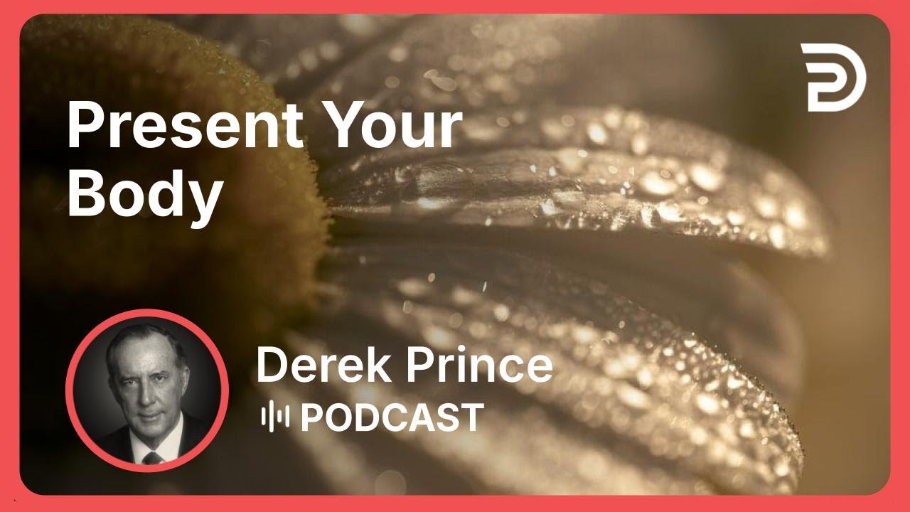 Present Your Body | Part 2 - How to Find God’s Plan for your Life | Derek Prince