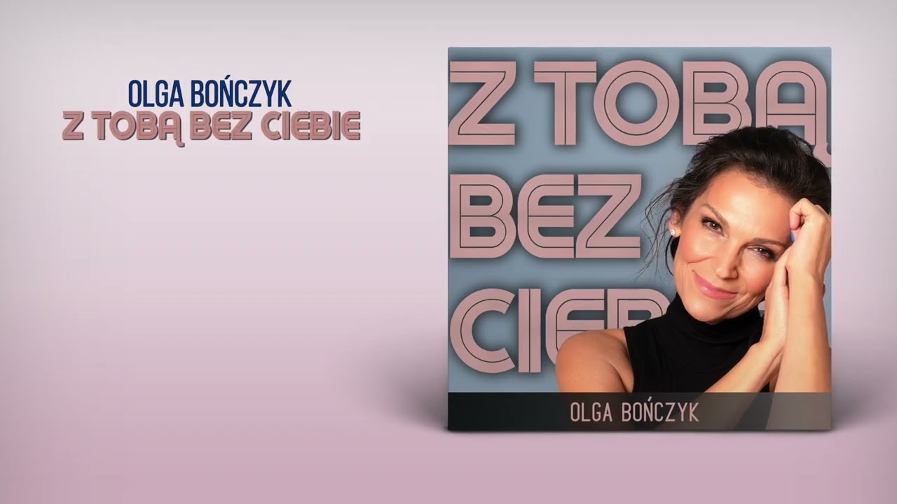 Olga Bończyk - Z TOBĄ BEZ CIEBIE (official video)