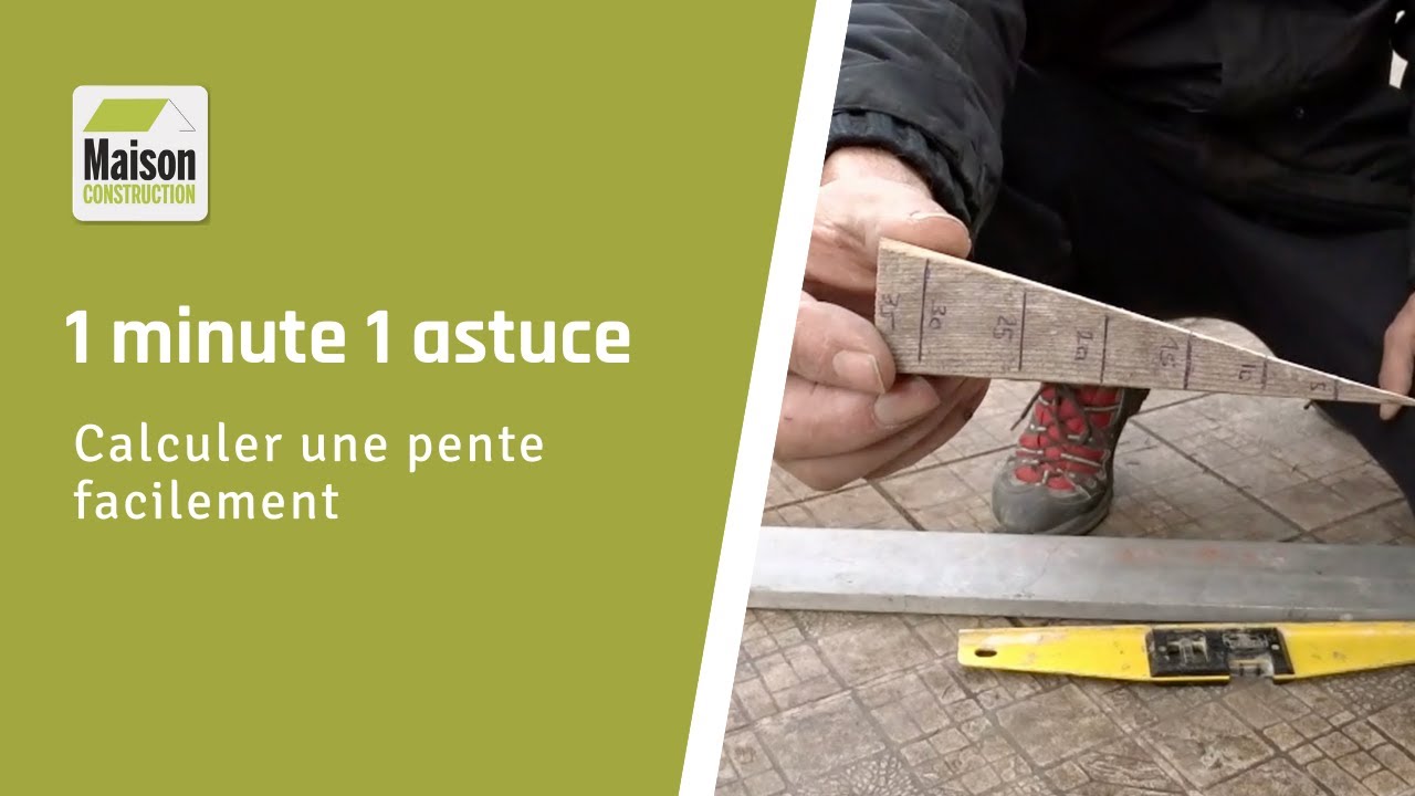 1 minute, 1 astuce - Comment calculer une pente facilement ?
