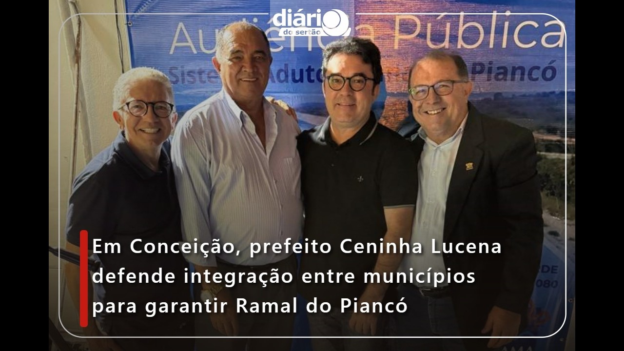 Em Conceição, Ceninha Lucena defende integração entre municípios para garantir Ramal do Piancó