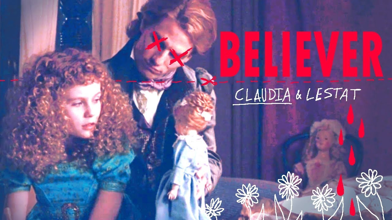 Interview with the Vampire // BELIEVER // Claudia & Lestat