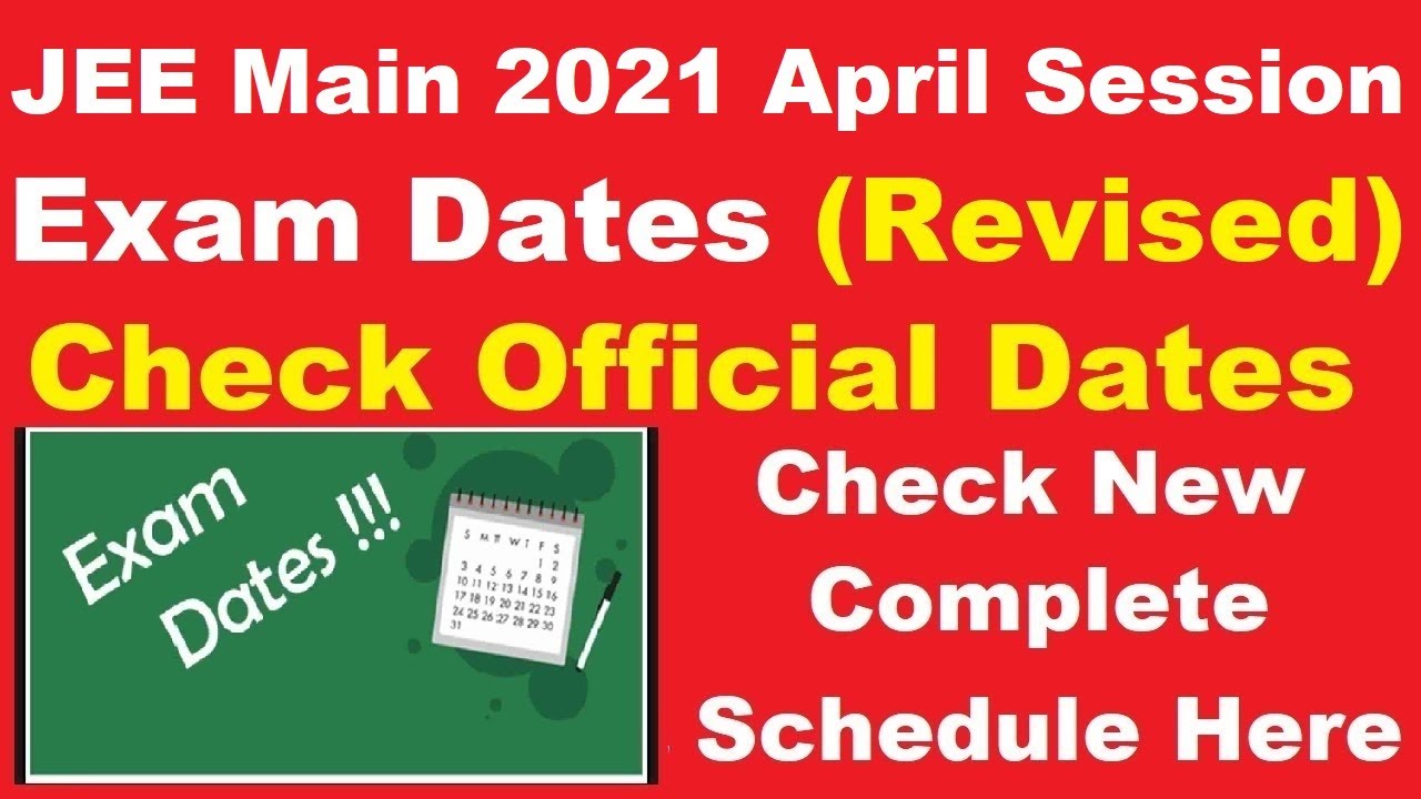 JEE Main 2021 April Session Exam Dates (Revised) - Check Complete JEE Main April Session Exam Dates