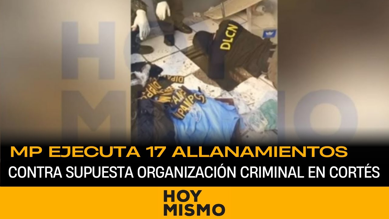 MP ejecuta 17 allanamientos contra supuesta organización criminal en Cortés