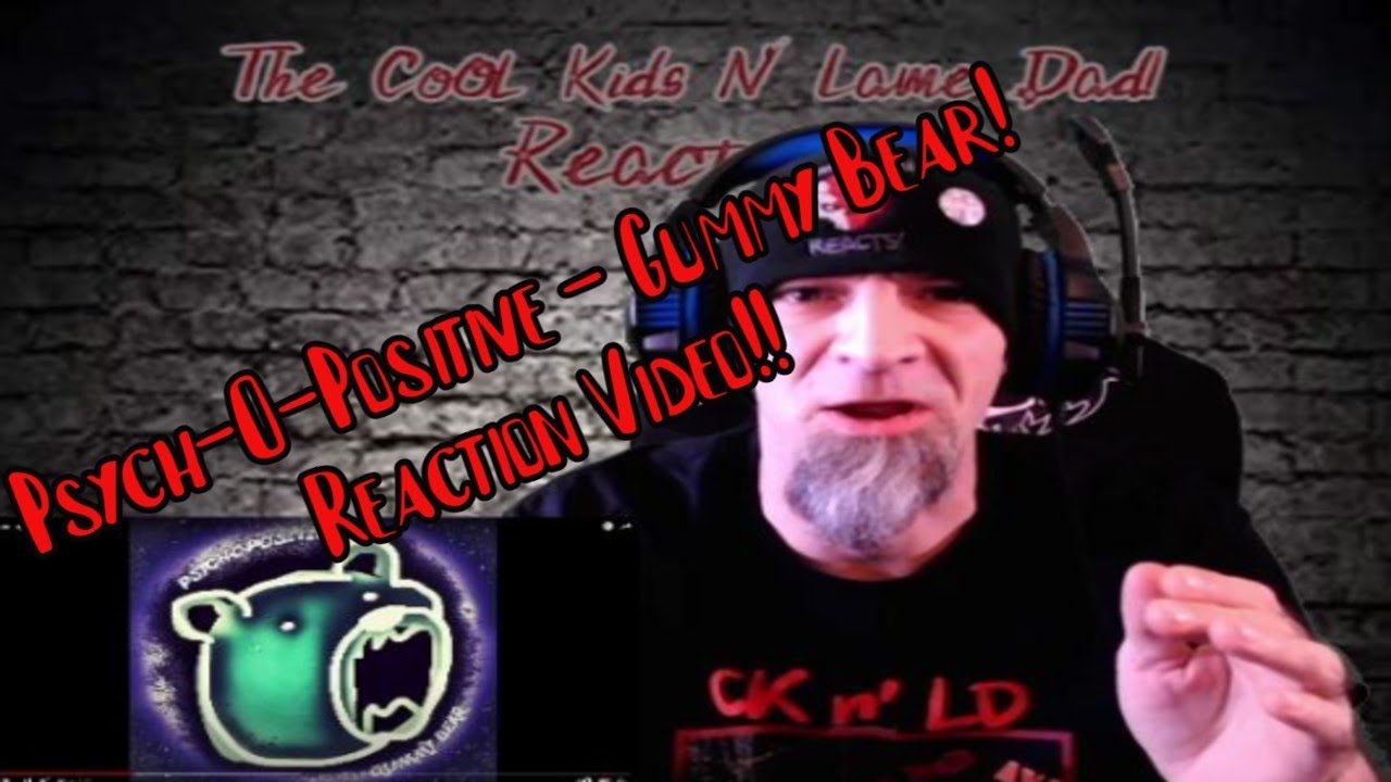 The Lame Dad Reacts to Psych-O-Positive - Gummy Bear! #psychOpositive #GummyBear