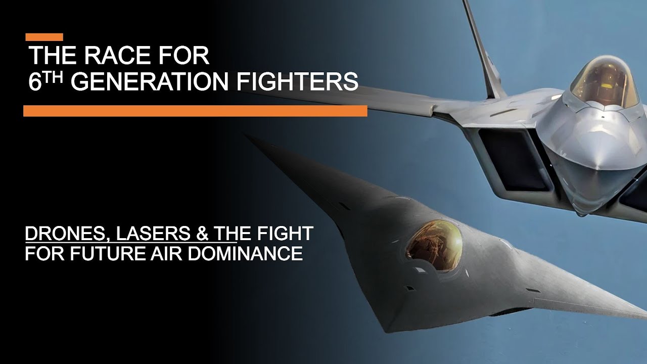 The Race for 6th Generation Fighters - Drones, Lasers & Future Air Dominance