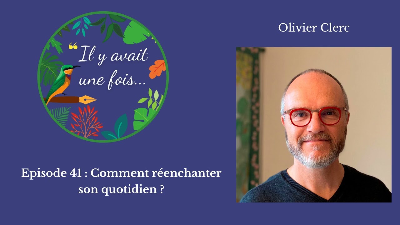 Comment réenchanter son quotidien ? avec Olivier Clerc