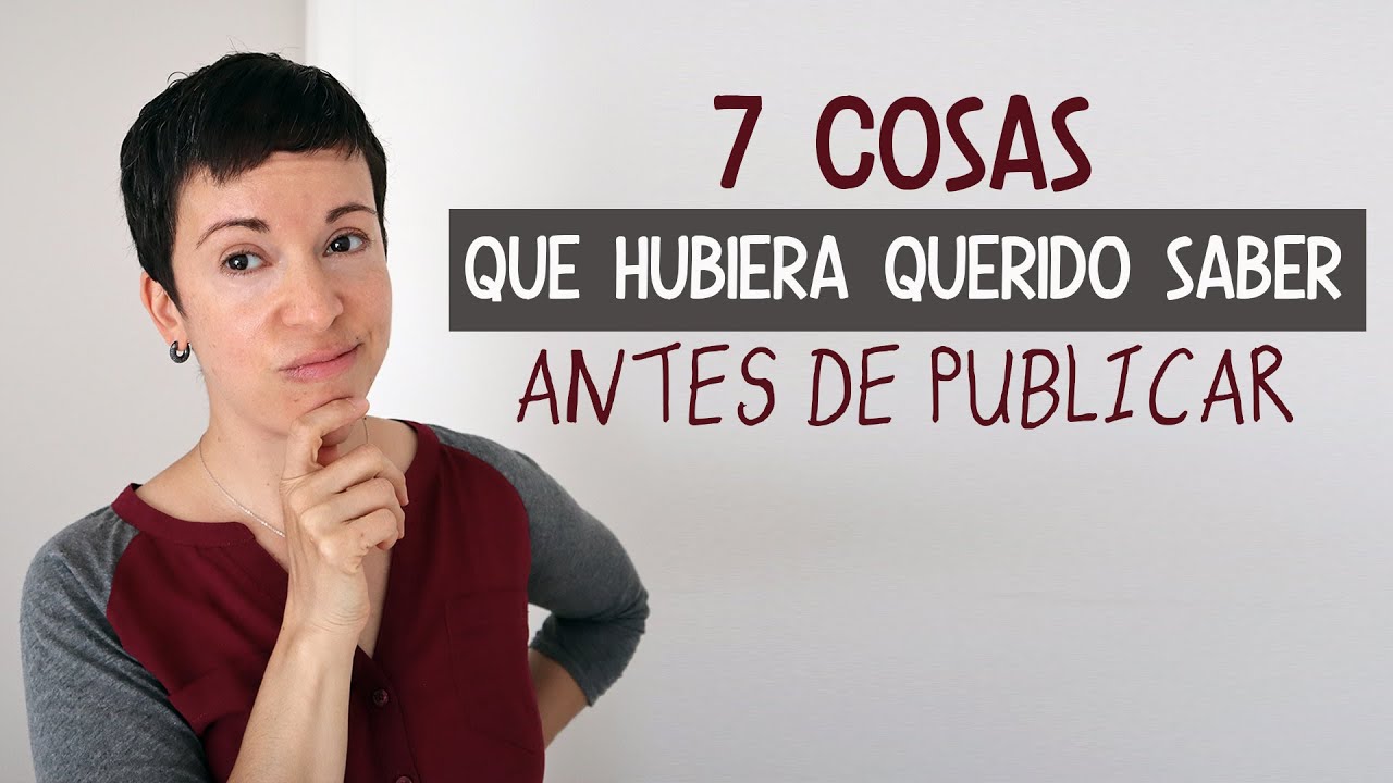 7 cosas que hubiera querido saber antes de publicar