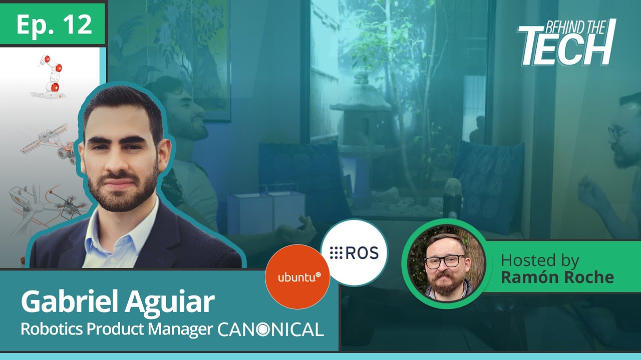 Gabriel Aguiar Noury, Robotics Product Manager at Canonical | Behind the Tech Episode 12