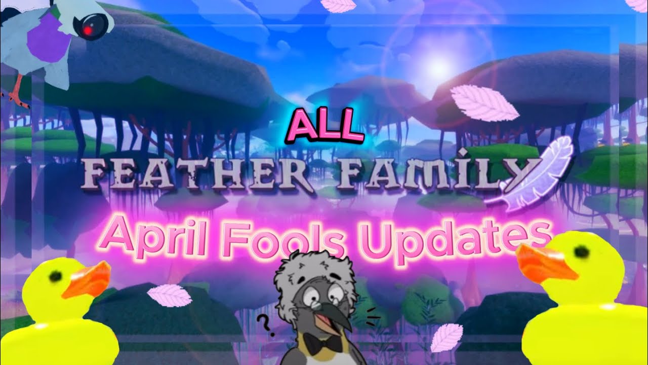 ALL April Fools Updates in Feather Family, You probably didn't know about! (SHOWCASE)