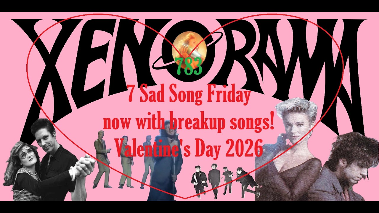 783. 7 Sad Song Friday 2-13-2026!